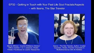 EP32-Getting in Touch with Your Past Life-Time Soul Fractals/Aspects ~with Ileana, The Star Traveler