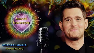 You're the First, the Last, My Everything - Michael Bublé (Extended Music Mix Version 2024) Audio HQ