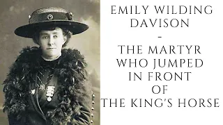 Emily Wilding Davison  - The MARTYR Who Jumped Infront Of The Kings Horse