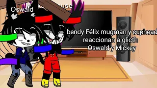 bendy Félix mugman y cuphead reaccionan a glicth Oswald y Mickey (parte 2)