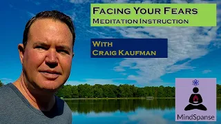 Facing Your Fears - Meditation Instruction with Craig Kaufman