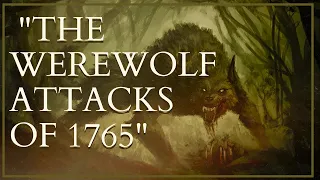 "The Werewolf Attacks of 1765" | Based On Actual Events