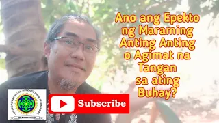 Ano ang Epekto ng maraming Anting Anting at Agimat na tangan sa ating Buhay?