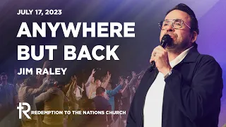 Anywhere But Back | Jim Raley | Full Sunday Service