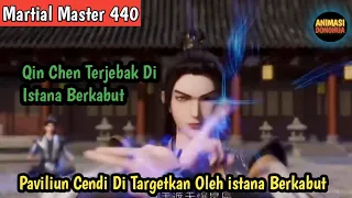 Martial Master 440 ‼️Qin Chen Terjebak di istana Berkabut Sedangkan Paviliun Cendi Dalam Bahaya