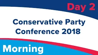Conservative Party Conference - Day 2 - Morning - #CPC18