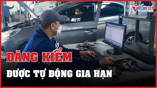 Gần 2 triệu ô tô gia đình được tự động gia hạn chu kỳ đăng kiểm từ ngày 3/6 | Báo VietNamNet