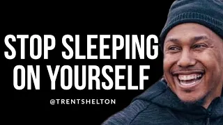 Stop Sleeping On Yourself - Trent Shelton - Best Motivational Video