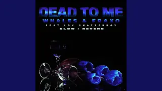 Dead To Me (Slow + Reverb)