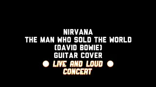Nirvana (Cover) - The Man Who Sold The World (David Bowie) Guitar Cover | Live And Loud Concert