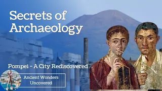 Secrets of Archaeology - Pompeii - A City Rediscovered - Ancient Civilisations Revealed