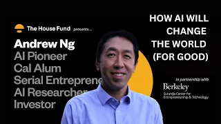 The House Fund Presents Interview with Andrew Ng; How AI Will Change The World For Good