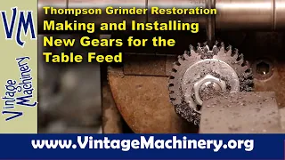 Thompson Grinder Restoration: Making and Installing a Pair of Spur Gears for the Table Feed