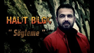 Halit Bilgiç - Söyleme ( Official Audio )