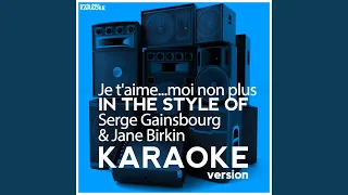 Je T'aime... Moi Non Plus (In the Style of Serge Gainsbourg & Jane Birkin) (Karaoke Version)