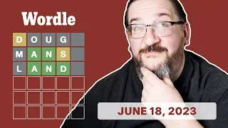 Doug plays today's Wordle 729 for 06/18/2023