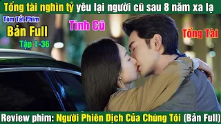 Review Phim: Tổng tài nghìn tỷ yêu lại người cũ sau 8 năm xa lạ |Phim Ngôn Tình Củ Review (Bản Full)