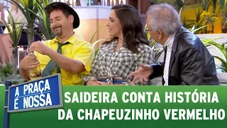 Saideira conta história da Chapeuzinho Vermelho | A Praça É Nossa (15/06/17)