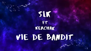 LYRICS / PAROLES🎤│SLK feat. KERCHAK - VIE DE BANDIT