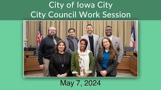 Iowa City City Council Work Session of May 7, 2024