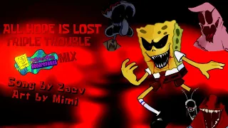 ALL HOPE IS LOST V2 - (Triple Trouble SpongeBob Mix)