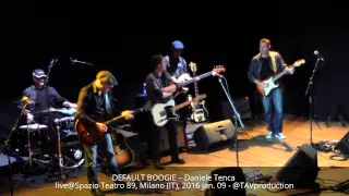 DEFAULT BOOGIE – Daniele Tenca live@Spazio Teatro 89, Milano (IT), 2016 jan. 09 - @TAVproduction