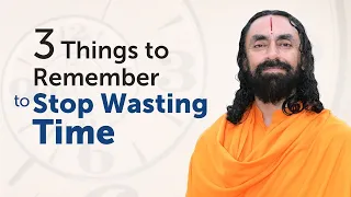 3 Things to Remember to NEVER Waste Time in your Life | Swami Mukundananda