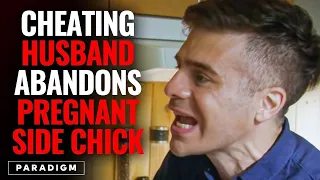 CHEATING HUSBAND Abandons PREGNANT Side Chick, The Ending Will Shock You | PARADIGM