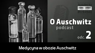 "O Auschwitz" (odc. 2): Medycyna w obozie Auschwitz