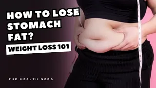 How To Lose Stomach Fat Fast, Weight Loss 101