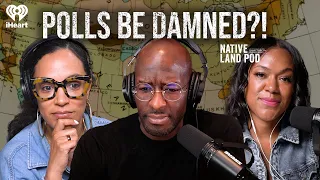 Polls Be Damned?! | Native Land Pod