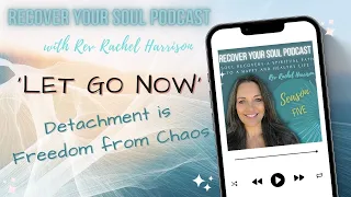 'Let Go Now' Detachment is Freedom from Chaos