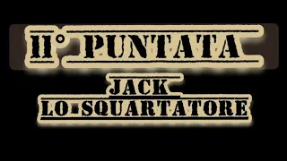 11° PUNTATA " JACK LO SQUARTATORE " The Ripper documentario
