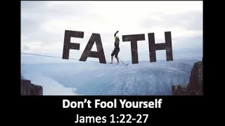 Don't Fool Yourself, James 1:22-27, 5/19/24