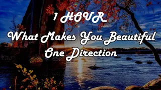 *1 HOUR LOOP* What Makes You Beautiful - One Direction (Lyrics)