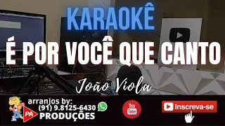 Karaokê - É Por Você Que Canto - João Viola (Com Letra)