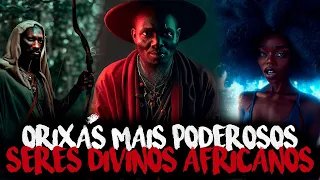 OS ORIXÁS MAIS PODEROSOS DE TODA MITOLOGIA IORUBÁ/AFRICANA