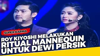 Roy Kiyoshi Melakukan Ritual Mannequin untuk Dewi Persik - Super Karma