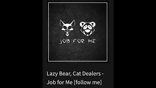 Lazy Bear, Cat Dealers - Job for Me [follow me]