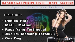 DJ SEBAGAI PENIPU HATI || MATI - MATIAN || BREAKBEAT MIXTAPE 2022 FULLBASS TERBARU