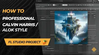 Professional Calvin Harris & Alok Style - FL Studio 21 Project [FLP + Presets]