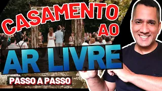 ✅[PASSO A PASSO] COMO FAZER SEU CASAMENTO AO AR LIVRE | CERIMÔNIA E FESTA