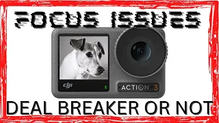 DJI Osmo Action 3 - The Focus issue is real. But is it a deal breaker?