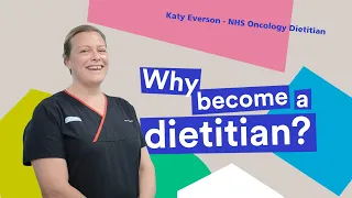 Why become a dietitian? | Katy Everson - NHS Oncology Dietitian