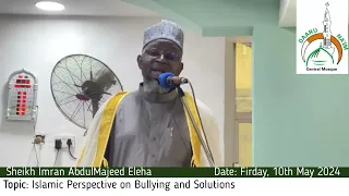 Jumaat 10th May 2024 (Topic: Islamic Perspective on Bullying and Solutions)