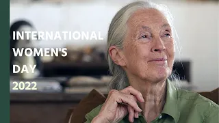 Dr. Jane Goodall's Message for International Women's Day 2022