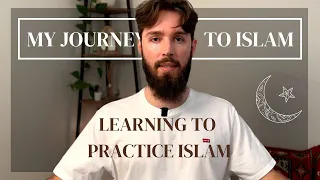 My Journey to Islam | (Part 3/3) Learning to Practice Islam