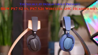 Bowers and Wilkins Px7 S2 vs Px7 S2e noise-canceling headphones!