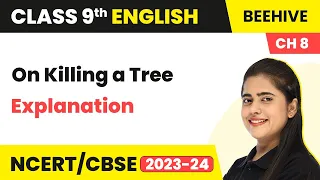 Class 9 English Chapter 8 Poem Explanation | On Killing a Tree Class 9 English Beehive