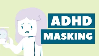 ADHD Masking: Are you hiding your symptoms?